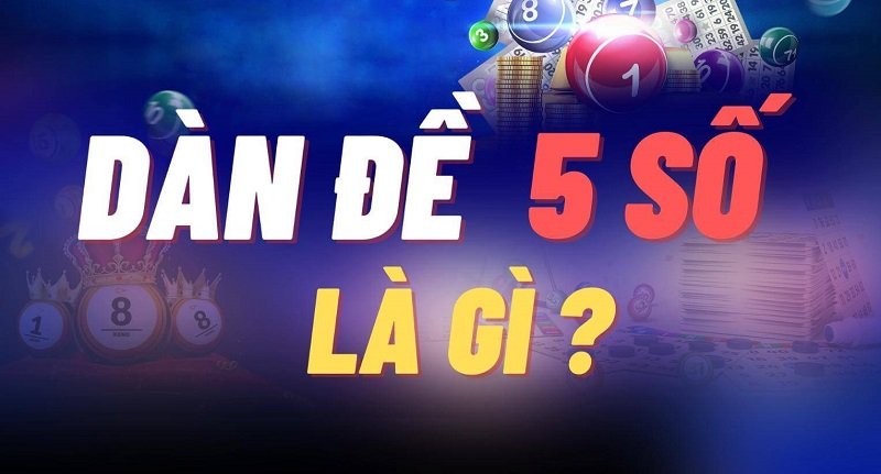 Thế nào là dàn đề 5 số?