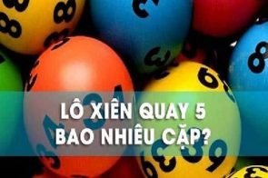 Xiên quay 5 có bao nhiêu cặp? Cách tính lô xiên quay 5 chuẩn xác