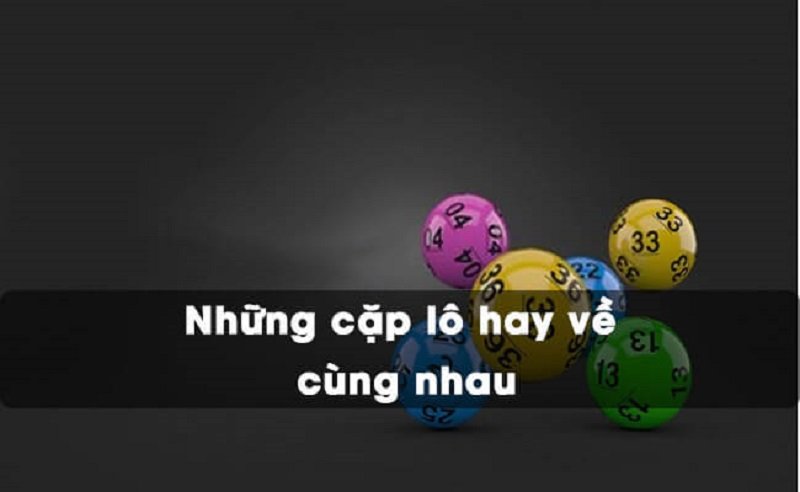 Cặp lô hay về cùng nhau dựa theo bạc nhớ lô đề