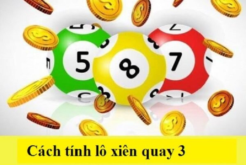 Cách tính tiền lô xiên quay 3 chuẩn nhất