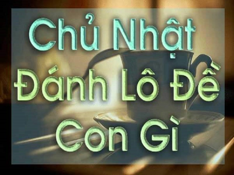 Các cặp lô hay về chủ nhật