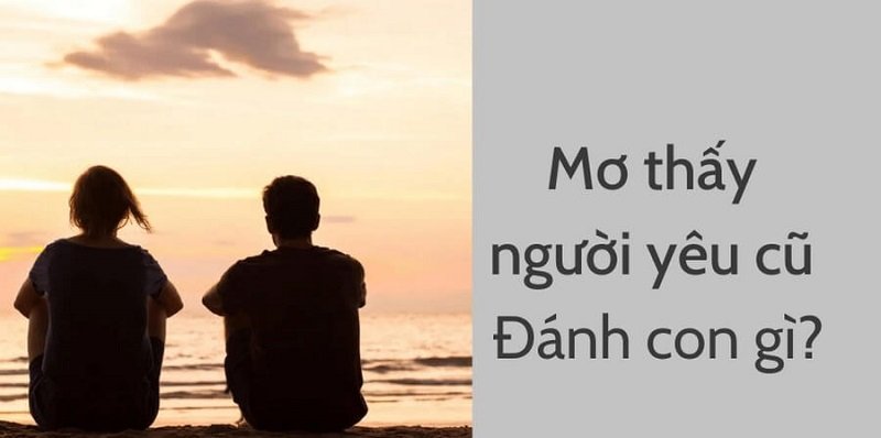 Nằm mơ thấy người yêu cũ đánh số mấy?