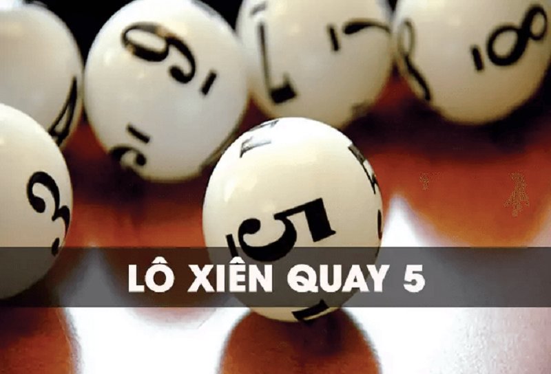 Tìm hiểu về lô xiên quay 5