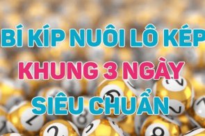 Kinh nghiệm nuôi lô kép khung 3 ngày bất bại từ cao thủ