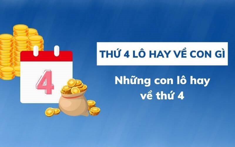 Lô hay về thứ 4 xổ số miền Bắc thứ 4 đánh con gì lộc phát?