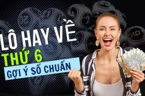 Lô hay về thứ 6 đánh con gì? Tổng hợp lô hay về thứ 6