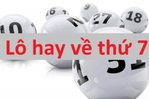 Lô hay về thứ 7 đánh con gì? Đánh số nào hiệu quả