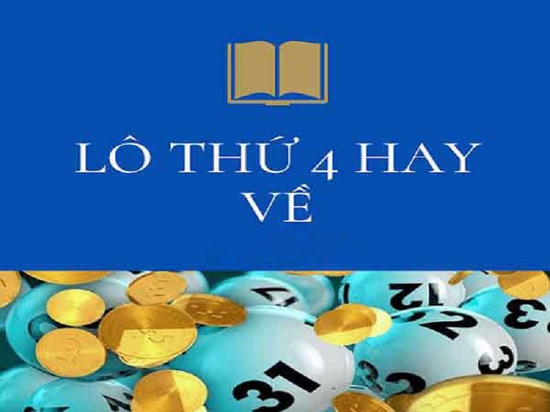 Những con lô hay về thứ 4 hôm nay ăn chắc nhất